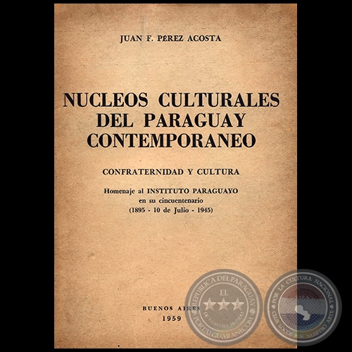 NUCLEOS CULTURALES DEL PARAGUAY CONTEMPORANEO - Confraternidad y Cultura - Autor:  JUAN F. PÉREZ ACOSTA - Año 1959